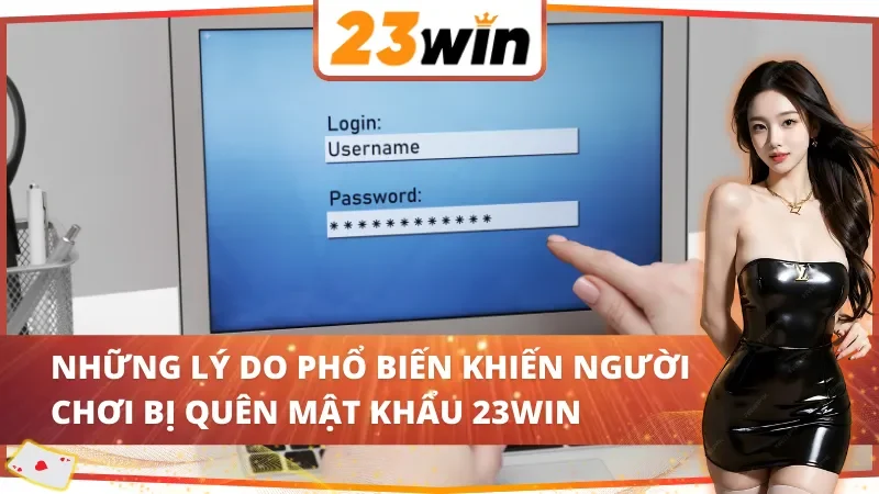 Những lý do phổ biến khiến người chơi bị quên mật khẩu 23WIN