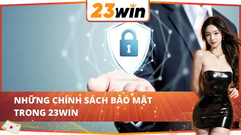 Chính Sách Bảo Mật 23Win - Cách Nhà Cái Bảo Vệ Thông Tin 2 Những chính sách bảo mật 23Win