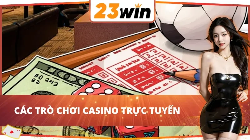 Giới thiệu 23Win với các trò chơi casino trực tuyến