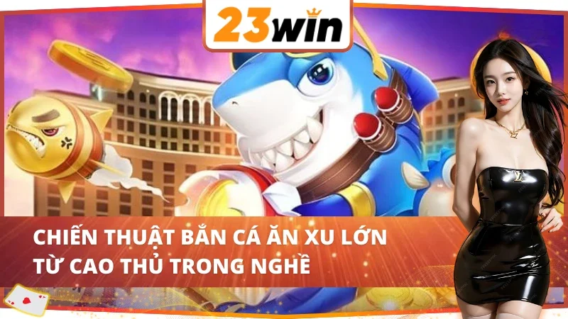 Bật mí bí quyết săn cá Jackpot Fishing 23WIN bất bại 