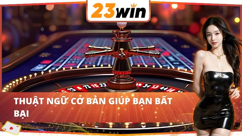 Thuật ngữ thường dùng trong Roulette 23Win