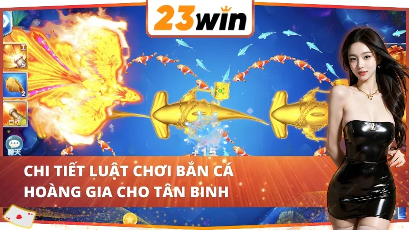 Thuộc lòng luật săn cá Royal Fishing 23WIN 