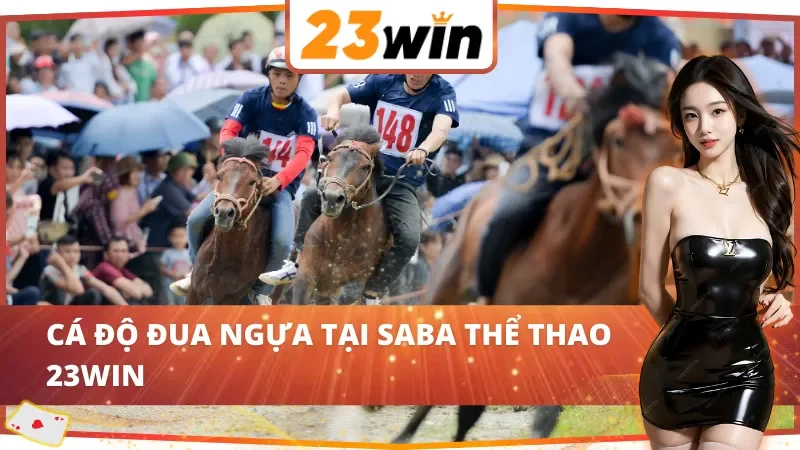 SABA Thể Thao - Điểm Đến Lý Tưởng Dành Cho Thành Viên 23WIN 5 Cá cược đua ngựa tại SABA thể thao 23WIN