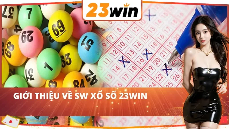 SW Xổ Số : Cơ Hội Đổi Đời Cùng 23WIN Với Hệ Thống Quay Số Hiện Đại 2 Thông tin chung về SW Xổ Số 23WIN